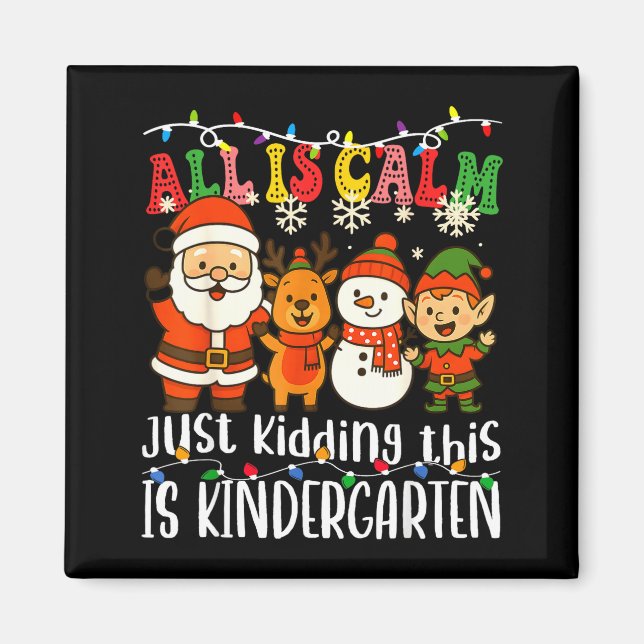All Is Calm Just Kidding This Is Kindergarten Xmas Magnet (Front)