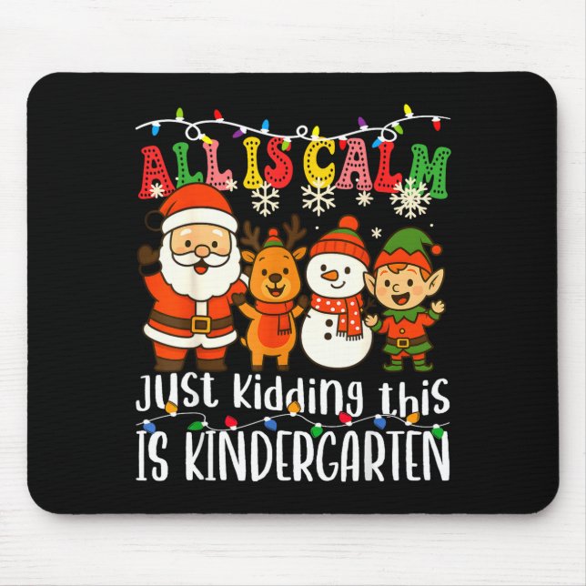 All Is Calm Just Kidding This Is Kindergarten Xmas Mouse Mat (Front)