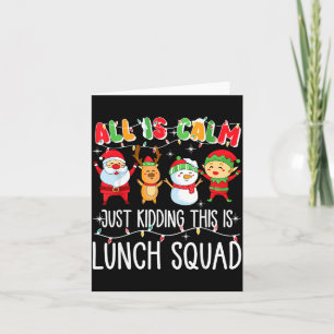All Is Calm Just Kidding This Is Lunch Squad Xmas Card