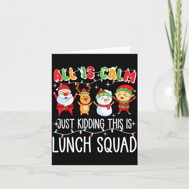 All Is Calm Just Kidding This Is Lunch Squad Xmas  Card (Front)
