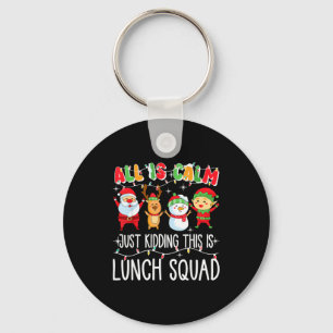 All Is Calm Just Kidding This Is Lunch Squad Xmas  Key Ring
