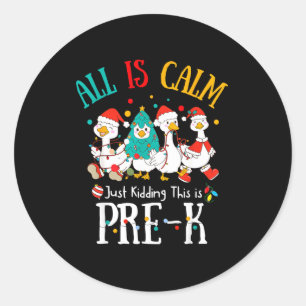 All Is Calm Just Kidding This Is Pre-k Christmas  Classic Round Sticker