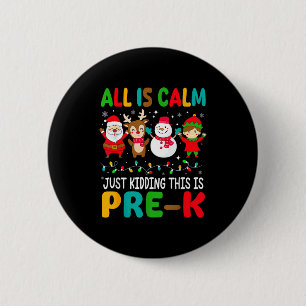 All Is Calm Just Kidding This Is Pre-k Christmas T 6 Cm Round Badge
