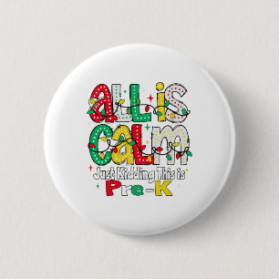 All Is Calm Just Kidding This Is Pre K Christmas T 6 Cm Round Badge