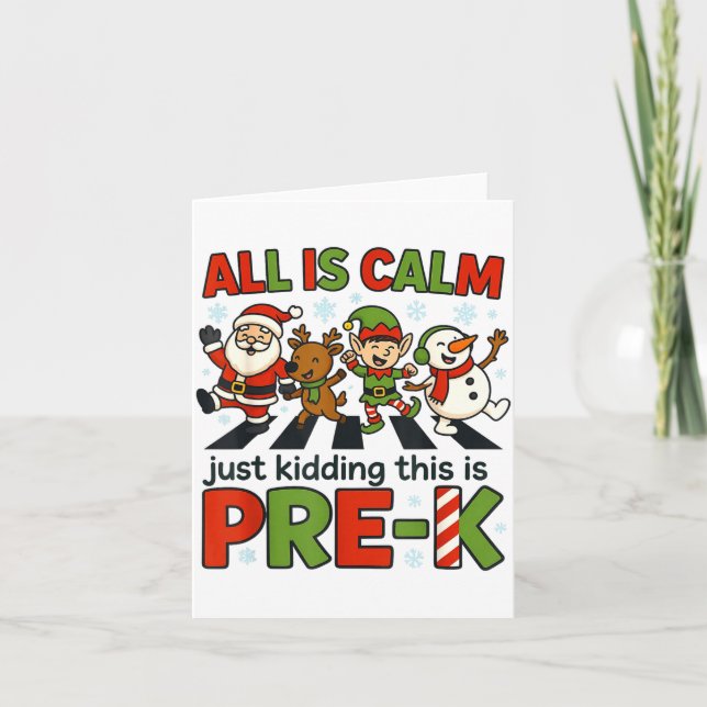 All Is Calm Just Kidding This Is Pre-k Christmas T Card (Front)