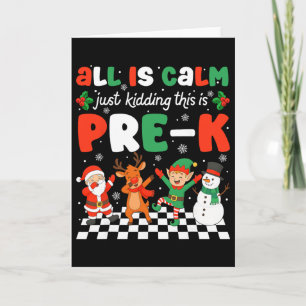 All Is Calm Just Kidding This Is Pre-k Christmas T Card