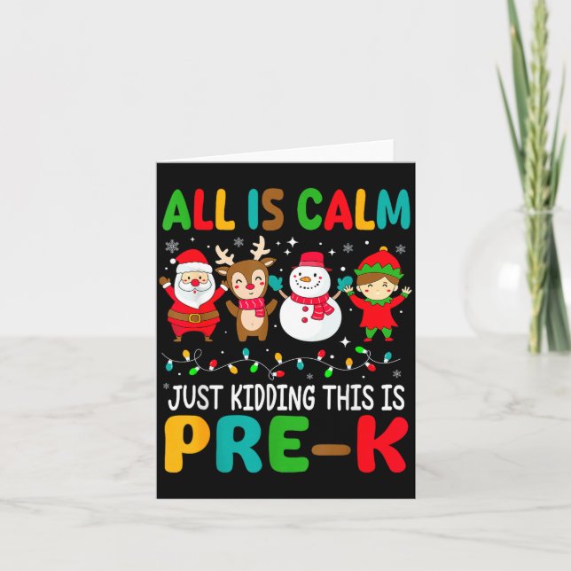 All Is Calm Just Kidding This Is Pre-k Christmas T Card (Front)