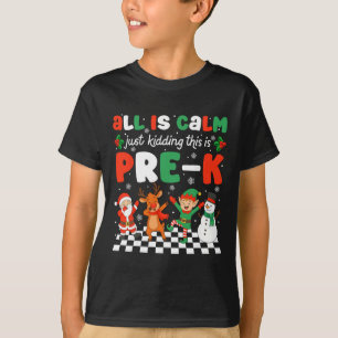 All Is Calm Just Kidding This Is Pre-k Christmas T T-Shirt