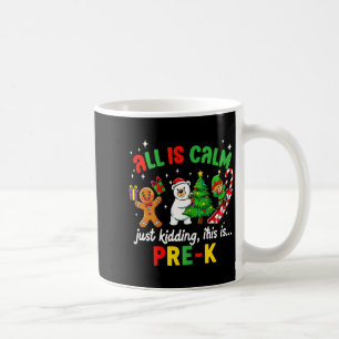 All Is Calm Just Kidding This Is Pre-k Funny Chris Coffee Mug