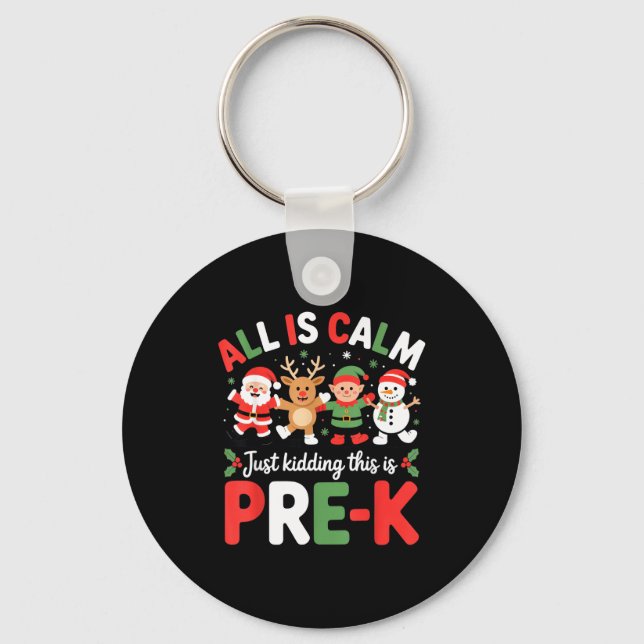 All Is Calm Just Kidding This Is Pre-k Funny Teach Key Ring (Front)