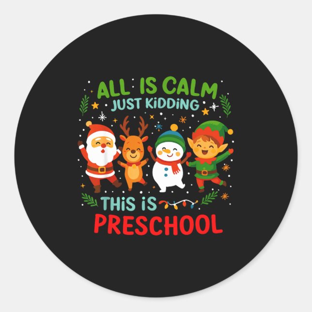 All Is Calm Just Kidding This Is Pre-k Preschool T Classic Round Sticker (Front)