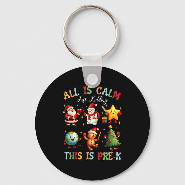 All Is Calm Just Kidding This Is Pre-k Preschool T Key Ring (Front)