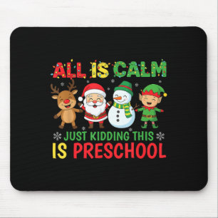 All Is Calm Just Kidding This Is Pre-k Preschool T Mouse Mat