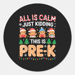 All Is Calm Just Kidding This Is Pre-k Teacher Chr Classic Round Sticker