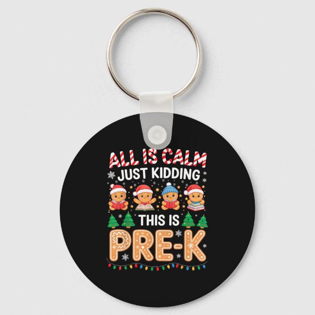 All Is Calm Just Kidding This Is Pre-k Teacher Chr Key Ring (Front)