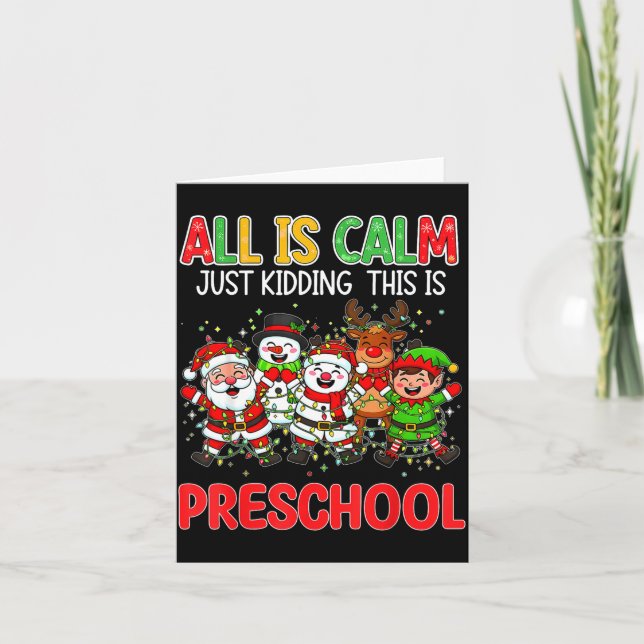 All Is Calm Just Kidding This Is Preschool Christm Card (Front)