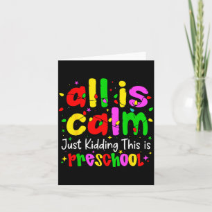 All Is Calm Just Kidding This Is Preschool Funny C Card