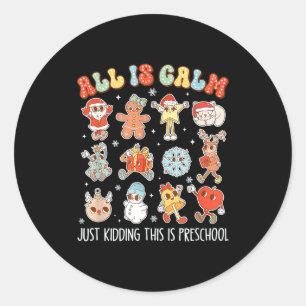 All Is Calm Just Kidding This Is Preschool Funny C Classic Round Sticker