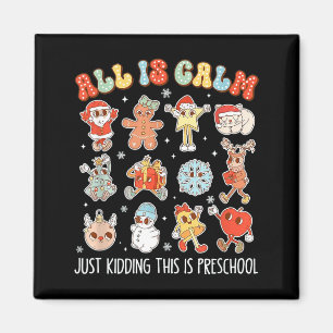 All Is Calm Just Kidding This Is Preschool Funny C Magnet