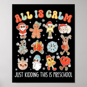 All Is Calm Just Kidding This Is Preschool Funny C Poster