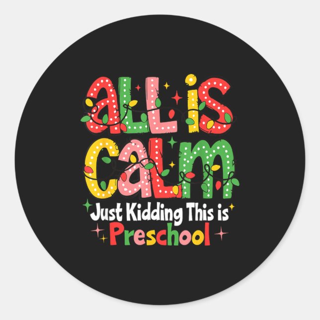 All Is Calm Just Kidding This Is Preschool Teacher Classic Round Sticker (Front)