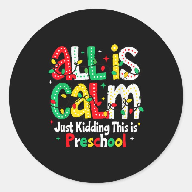 All Is Calm Just Kidding This Is Preschool Teacher Classic Round Sticker (Front)