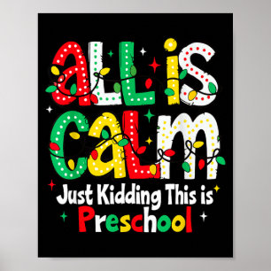 All Is Calm Just Kidding This Is Preschool Teacher Poster