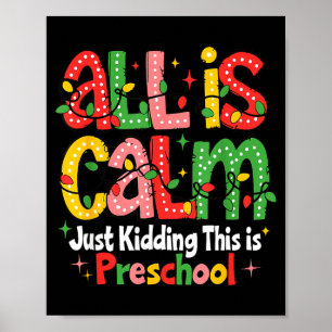All Is Calm Just Kidding This Is Preschool Teacher Poster