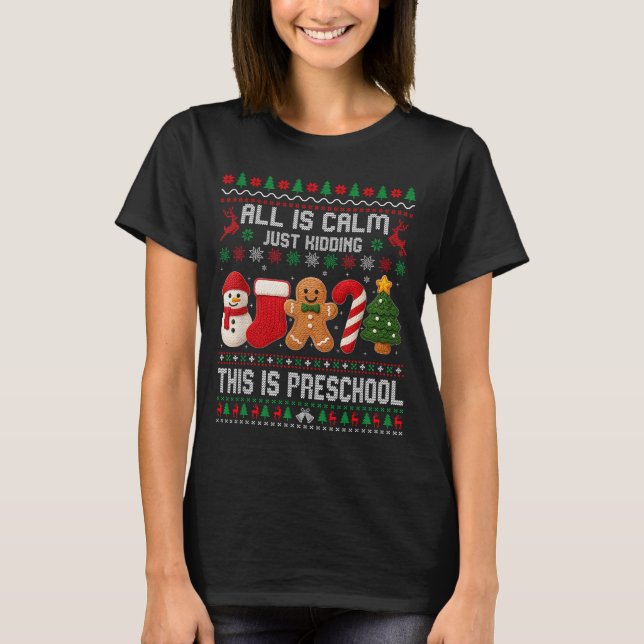 All Is Calm Just Kidding This Is Preschool Teacher T-Shirt (Front)