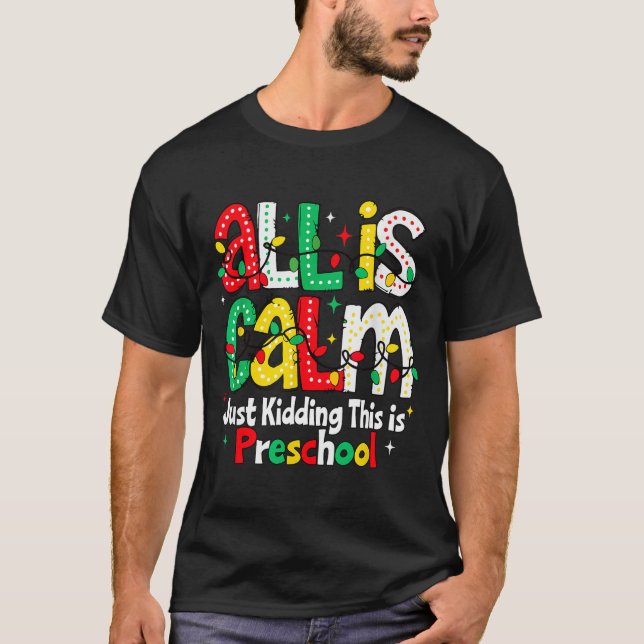 All Is Calm Just Kidding This Is Preschool Teacher T-Shirt (Front)