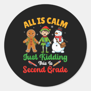 All Is Calm Just Kidding This Is Second Grade Chri Classic Round Sticker