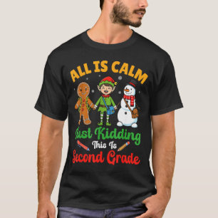 All Is Calm Just Kidding This Is Second Grade Chri T-Shirt