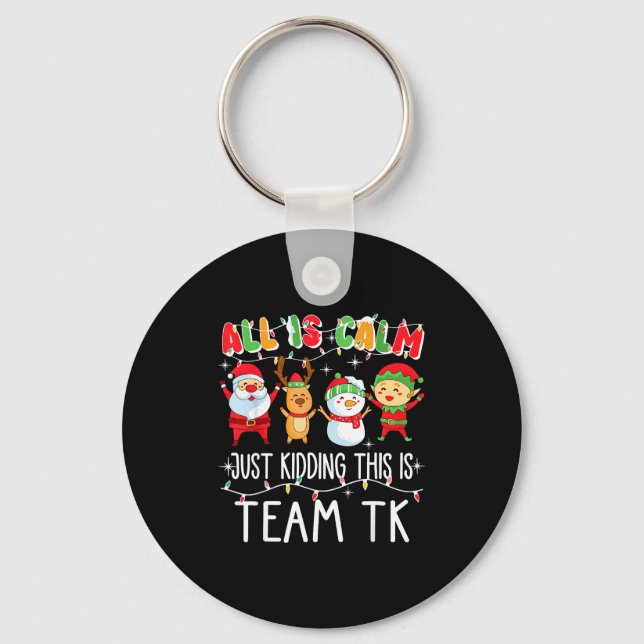 All Is Calm Just Kidding This Is Team Tk Xmas Squa Key Ring (Front)