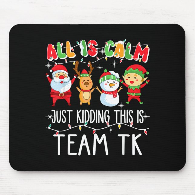 All Is Calm Just Kidding This Is Team Tk Xmas Squa Mouse Mat (Front)