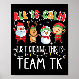 All Is Calm Just Kidding This Is Team Tk Xmas Squa Poster