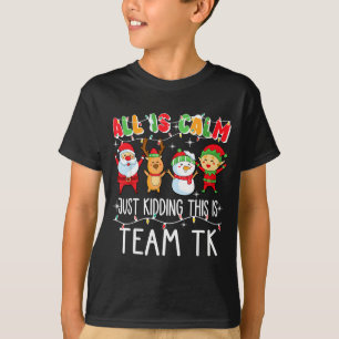 All Is Calm Just Kidding This Is Team Tk Xmas Squa T-Shirt