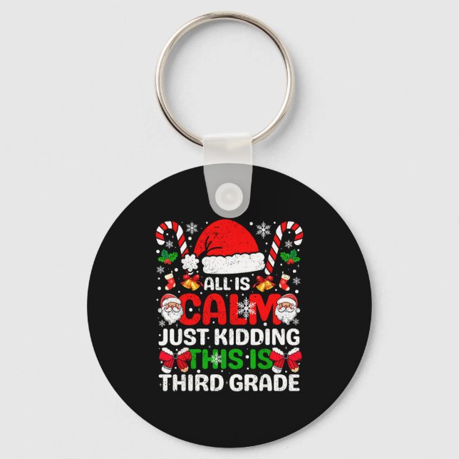 All Is Calm Just Kidding This Is Third Grade Chris Key Ring (Front)