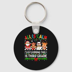 All Is Calm Just Kidding This Is Third Grade Chris Key Ring