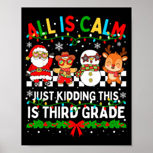 All Is Calm Just Kidding This Is Third Grade Chris Poster