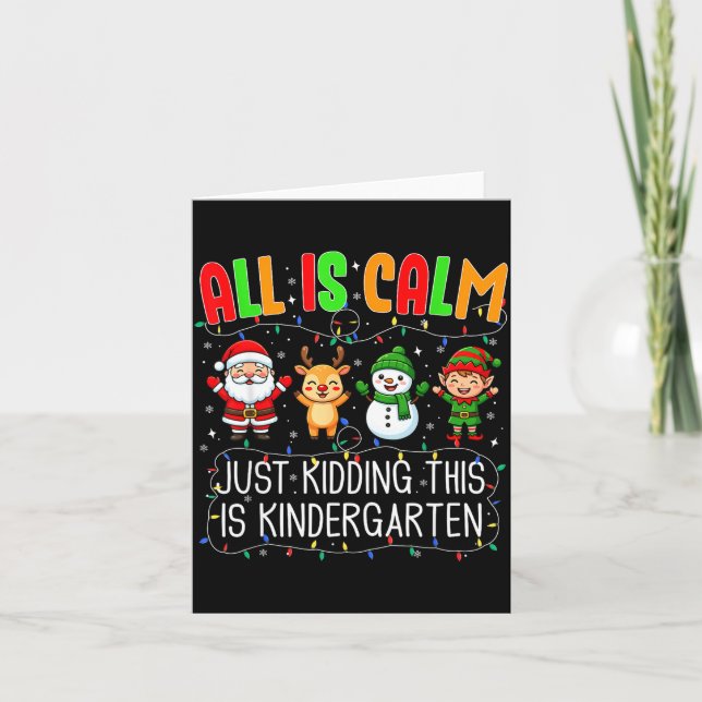 All Is Calm Just Kidding This Kindergarten Christm Card (Front)