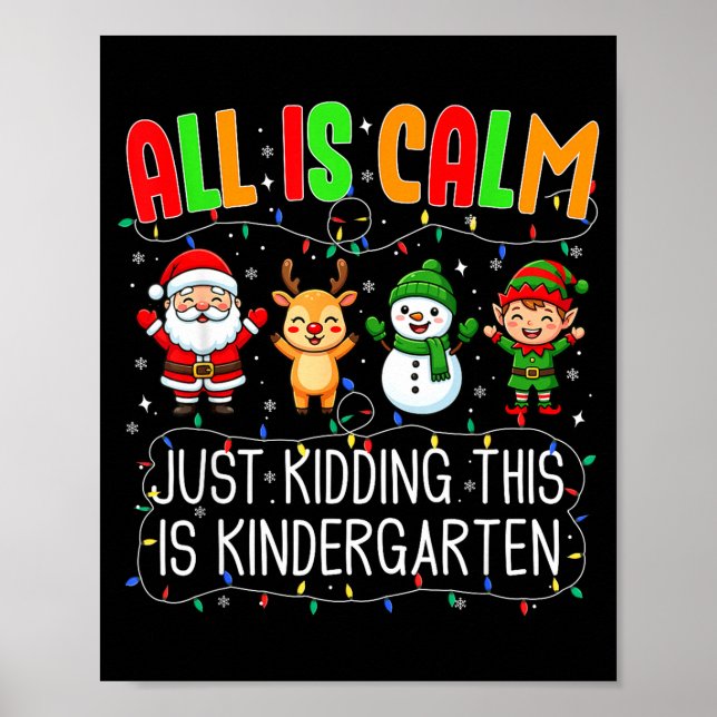 All Is Calm Just Kidding This Kindergarten Christm Poster (Front)