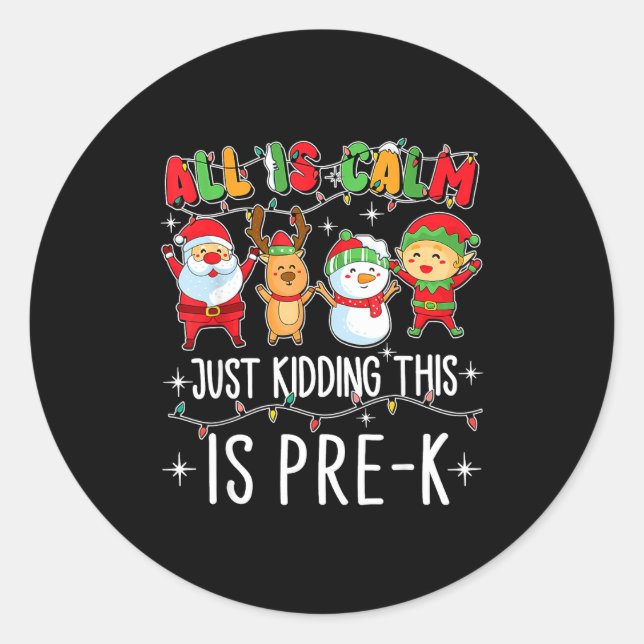 All Is Calm Just Kidding This Pre-k Funny Teacher  Classic Round Sticker (Front)