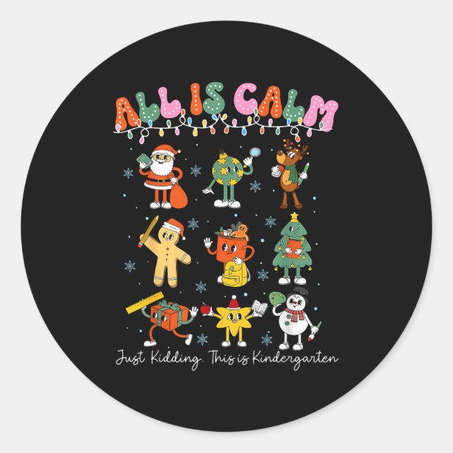 All Is Calm Kindergarten Teacher Christmas Teach M Classic Round Sticker (Front)