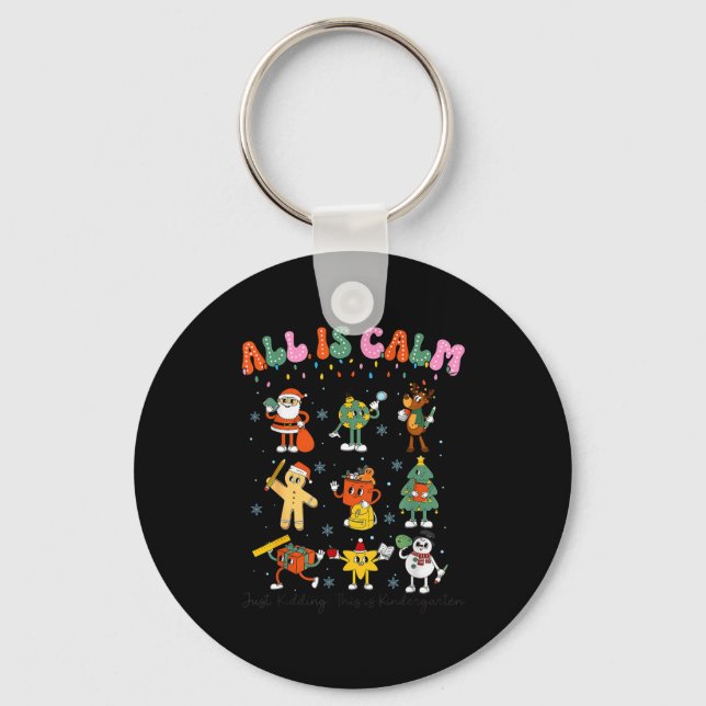 All Is Calm Kindergarten Teacher Christmas Teach M Key Ring (Front)