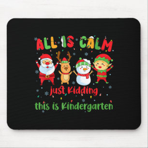 All Is Calm Kindergarten Teacher Christmas Teach M Mouse Mat