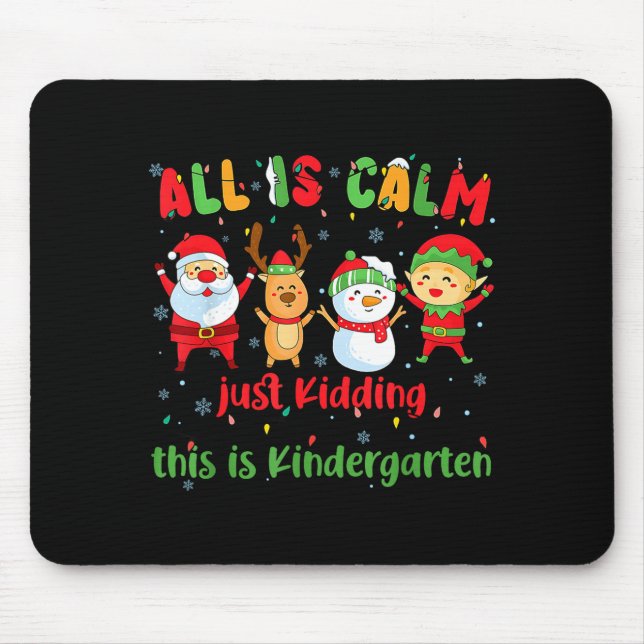 All Is Calm Kindergarten Teacher Christmas Teach M Mouse Mat (Front)