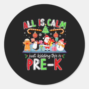 All Is Calm Pre K Funny Christmas Quote For Teache Classic Round Sticker