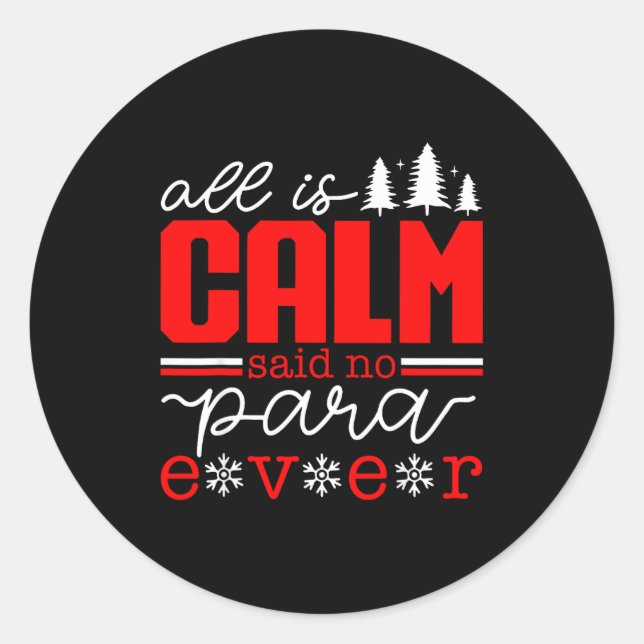 All Is Calm Said No Para Ever Paraprofessional Chr Classic Round Sticker (Front)