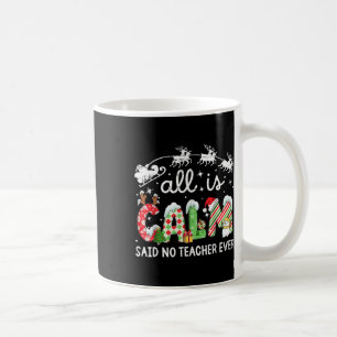 All Is Calm Said No Teacher Ever Funny Christmas T Coffee Mug