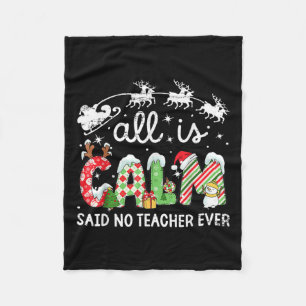 All Is Calm Said No Teacher Ever Funny Christmas T Fleece Blanket